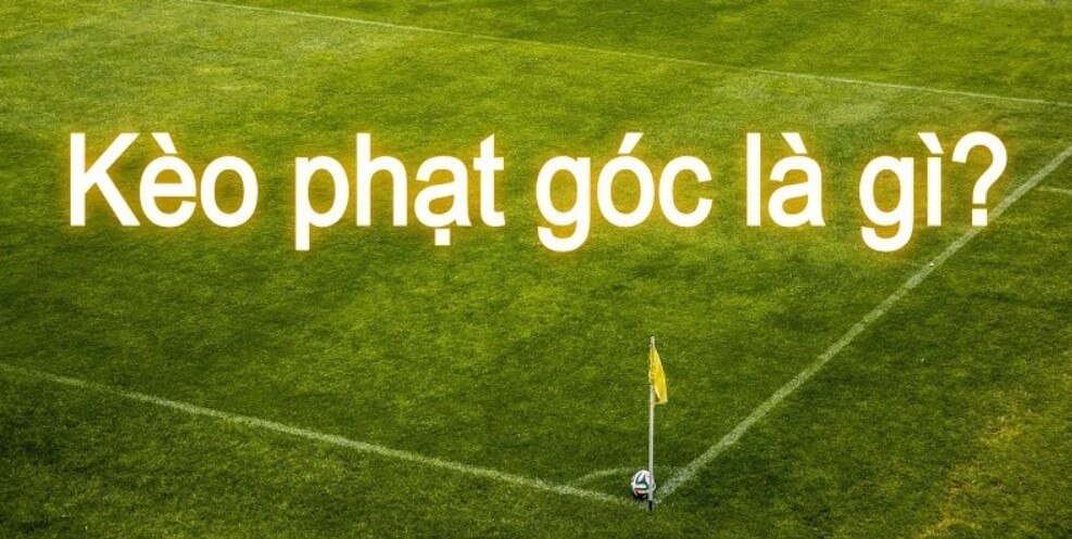 Kèo phạt góc là gì?